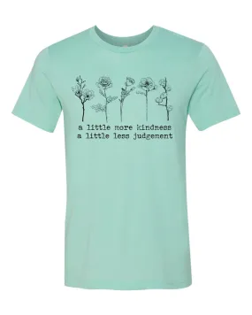 A Little More Kindness A Little Less Judgement T-Shirt - Heather Mint