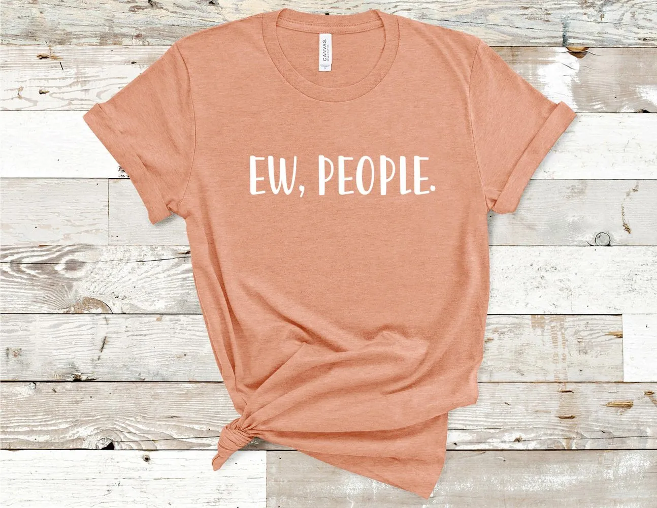 Ew, People Funny Sarcastic T-Shirt - Heather Prism Peach