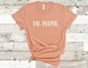 Ew, People Funny Sarcastic T-Shirt - Heather Prism Peach